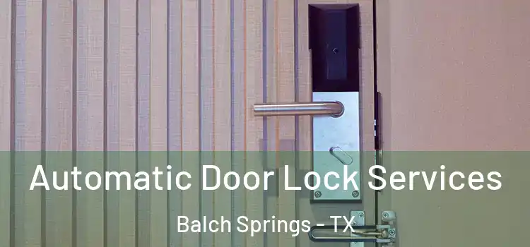Automatic Door Lock Services Balch Springs - TX