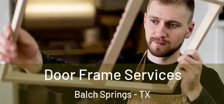 Door Frame Services Balch Springs - TX