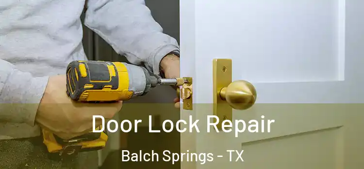Door Lock Repair Balch Springs - TX
