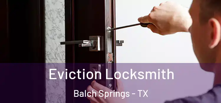 Eviction Locksmith Balch Springs - TX