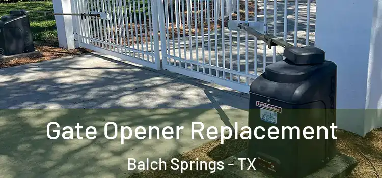Gate Opener Replacement Balch Springs - TX
