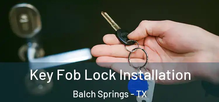 Key Fob Lock Installation Balch Springs - TX