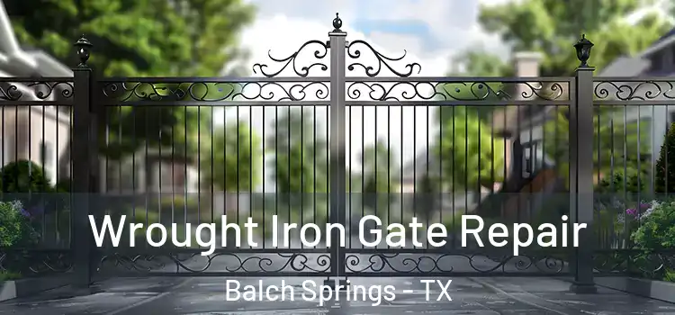 Wrought Iron Gate Repair Balch Springs - TX